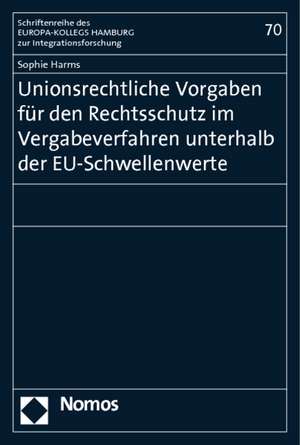 Unionsrechtliche Vorgaben für den Rechtsschutz im Vergabeverfahren unterhalb der EU-Schwellenwerte de Sophie Harms