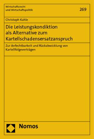 Die Leistungskondiktion als Alternative zum Kartellschadensersatzanspruch de Christoph Kahle