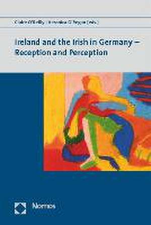 Ireland and the Irish in Germany - Reception and Perception de Claire O'Reilly