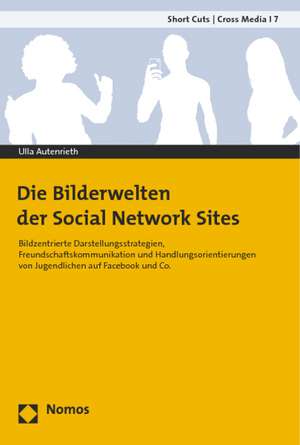 Die Bilderwelten der Social Network Sites de Ulla Patricia Autenrieth