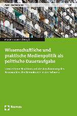 Wissenschaftliche Und Praktische Medienpolitik ALS Politische Daueraufgabe: Umstrittene Reaktion Auf Die Ausdunnung Des Bannwaldes Der Demokratie in D de Martina Leonarz