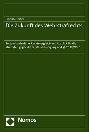 Die Zukunft des Wehrstrafrechts de Florian Hertel