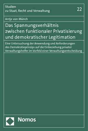 Das Spannungsverhältnis zwischen funktionaler Privatisierung und demokratischer Legitimation de Antje von Münch