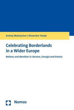 Celebrating Borderlands in a Wider Europe: 'Nations and Identities in Ukraine, Georgia and Estonia' de Andrey Makarychev