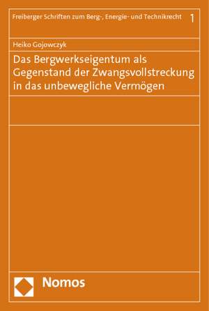 Das Bergwerkseigentum als Gegenstand der Zwangsvollstreckung in das unbewegliche Vermögen de Heiko Gojowczyk