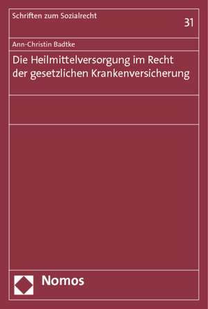 Die Heilmittelversorgung Im Recht Der Gesetzlichen Krankenversicherung: Referate Gehalten Am Interdisziplinaren Seminar 2012/2013 / Rapports Presentes de Ann-Christin Badtke