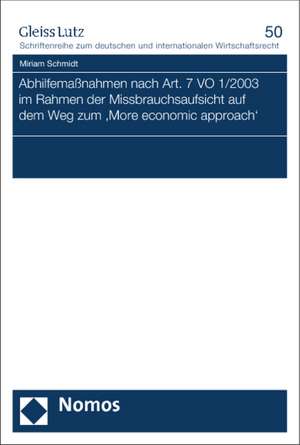 Abhilfemaßnahmen nach Art. 7 VO 1/2003 im Rahmen der Missbrauchsaufsicht auf dem Weg zum 'More economic approach' de Miriam Schmidt