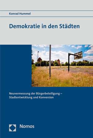 Demokratie in Den Stadten: Neuvermessung Der Burgerbeteiligung - Stadtentwicklung Und Konversion de Konrad Hummel