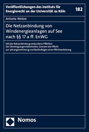 Die Netzanbindung Von Windenergieanlagen Auf See Nach 17 a Ff. Enwg: Mit Der Netzanbindung Verbundene Pflichten Der Ubertragungsnetzbetreiber, Grenzen de Antonia Wetzer