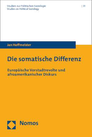 Die Somatische Differenz: Europaische Vorstadtrevolte Und Afroamerikanischer Diskurs de Jan Hoffmeister