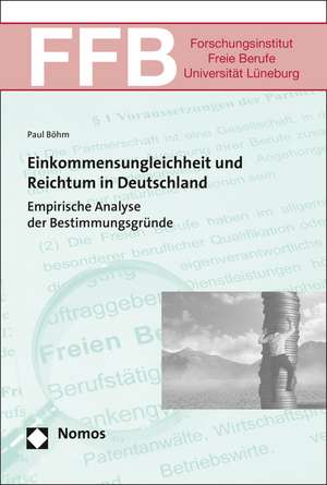 Einkommensungleichheit Und Reichtum in Deutschland: Empirische Analyse Der Bestimmungsgrunde de Paul Böhm