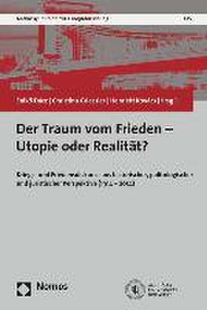 Der Traum Vom Frieden - Utopie Oder Realitat?: 'Kriegs- Und Friedensdiskurse Aus Historischer, Politologischer Und Juristischer Perspektive (1914-2014 de Eniko Dácz