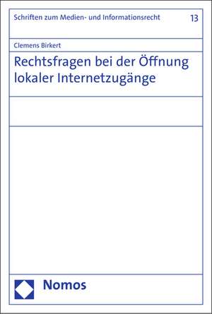 Rechtsfragen Bei Der Offnung Lokaler Internetzugange: Systematik, Reichweite Und Wurdigung de Clemens Birkert