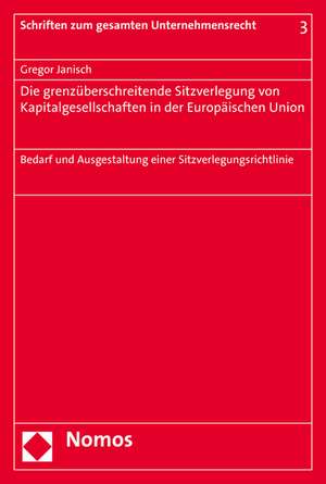 Die Grenzuberschreitende Sitzverlegung Von Kapitalgesellschaften in Der Europaischen Union: Bedarf Und Ausgestaltung Einer Sitzverlegungsrichtlinie de Gregor Janisch