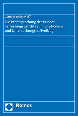 Die Rechtsprechung Des Bundesverfassungsgerichts Zum Strafvollzug Und Untersuchungshaftvollzug: Zum Stellenwert Der Freiheit in Den Versammlungsgesetzen de Gertrude Lübbe-Wolff