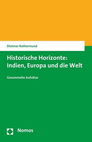 Historische Horizonte: Gesammelte Aufsatze de Dietmar Rothermund