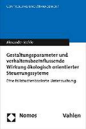 Gestaltungsparameter Und Verhaltensbeeinflussende Wirkung Okologisch Orientierter Steuerungssyteme: Eine Fallstudienbasierte Untersuchung de Alexander Stehle