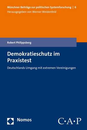 Demokratieschutz Im Praxistest: Deutschlands Umgang Mit Extremen Vereinigungen de Robert Philippsberg