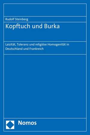 Kopftuch Und Burka: Laizitat, Toleranz Und Religiose Homogenitat in Deutschland Und Frankreich de Rudolf Steinberg