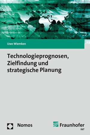 Technologieprognosen, Zielfindung und strategische Planung de Uwe Wiemken