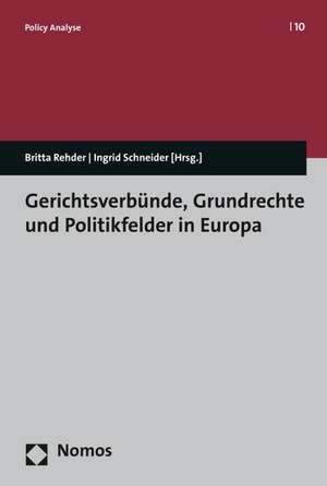 Gerichtsverbunde, Grundrechte Und Politikfelder in Europa de Britta Rehder