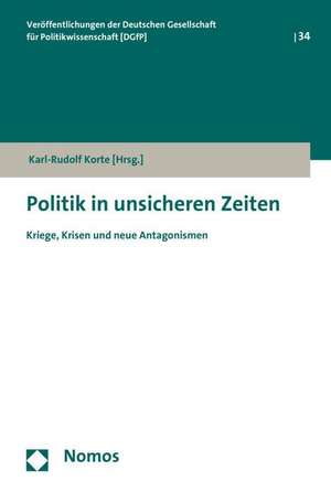 Politik in unsicheren Zeiten de Karl-Rudolf Korte