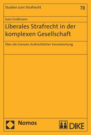 Liberales Strafrecht in der komplexen Gesellschaft de Sven Großmann