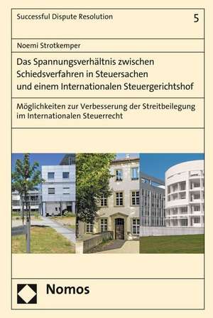 Das Spannungsverhältnis zwischen Schiedsverfahren in Steuersachen und einem Internationalen Steuergerichtshof de Noemi Strotkemper