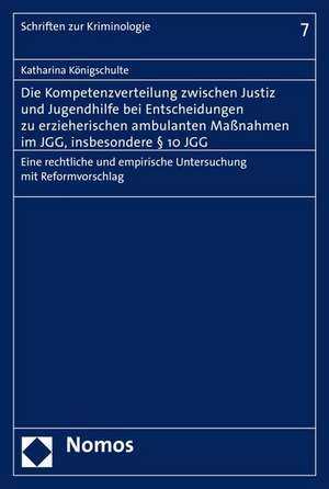 Die Kompetenzverteilung zwischen Justiz und Jugendhilfe bei Entscheidungen zu erzieherischen ambulanten Maßnahmen im JGG, insbesondere § 10 JGG de Katharina Königschulte