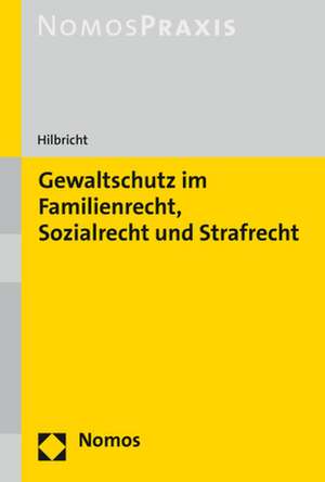 Gewaltschutz im Familienrecht, Sozialrecht und Strafrecht de Juliane Hilbricht