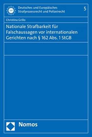 Nationale Strafbarkeit für Falschaussagen vor internationalen Gerichten nach § 162 Abs. 1 StGB de Christina Grillo