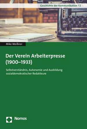 Der Verein Arbeiterpresse (1900-1933) de Mike Meißner