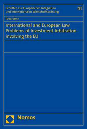 International and European Law Problems of Investment Arbitration involving the EU de Peter Ratz