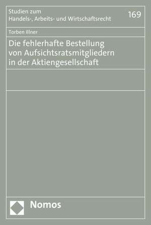 Die fehlerhafte Bestellung von Aufsichtsratsmitgliedern in der Aktiengesellschaft de Torben Illner