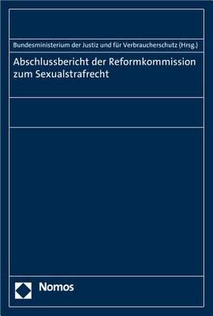 Abschlussbericht der Reformkommission zum Sexualstrafrecht de Bundesministerium Der Justiz Und Für Verbraucherschutz