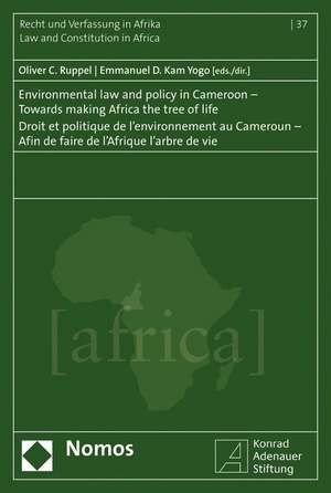 Environmental law and policy in Cameroon - Towards making Africa the tree of life - Droit et politique de l'environnement au Cameroun - Afin de faire de l'Afrique l'arbre de vie de Oliver C. Ruppel