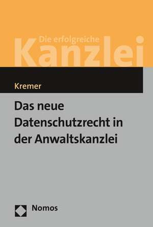 Das neue Datenschutzrecht in der Anwaltskanzlei de Sascha Kremer