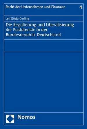 Die Regulierung und Liberalisierung der Postdienste in der Bundesrepublik Deutschland de Leif Gösta Gerling