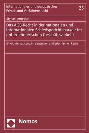 Das AGB-Recht in der nationalen und internationalen Schiedsgerichtsbarkeit im unternehmerischen Geschäftsverkehr de Styliani Ampatzi