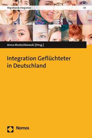 Integration Geflüchteter in Deutschland de Anna Mratschkowski