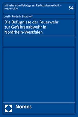 Die Befugnisse der Feuerwehr zur Gefahrenabwehr in Nordrhein-Westfalen de Justin Frederic Strathoff