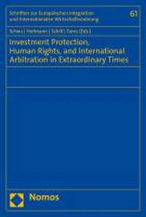 Investment Protection, Human Rights, and International Arbitration in Extraordinary Times de Julian Scheu