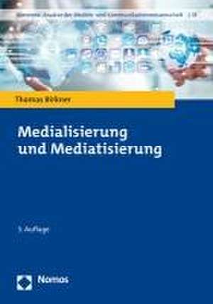 Medialisierung und Mediatisierung de Thomas Birkner