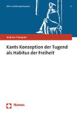 Kants Konzeption der Tugend als Habitus der Freiheit de Andreas Trampota