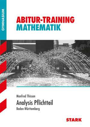 Abitur-Training - Mathematik Analysis Pflichtteil Baden-Württemberg de Manfred Thissen