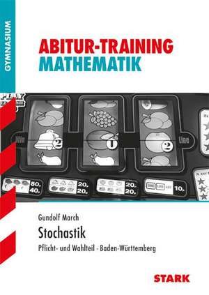 Abitur-Training - Mathematik Stochastik Baden-Württemberg de Gundolf March