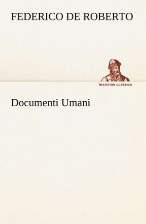 Documenti Umani de Federico De Roberto