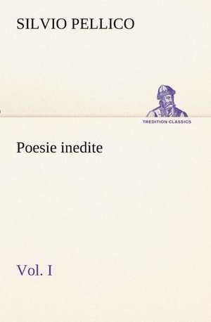 Poesie Inedite Vol. I: Paradiso de Silvio Pellico