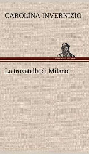 La Trovatella Di Milano: Scritti Critici E Letterari de Carolina Invernizio