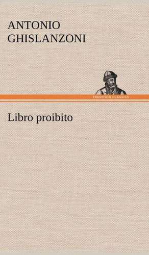 Libro Proibito: Scritti Critici E Letterari de Antonio Ghislanzoni